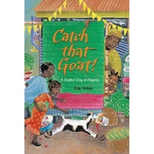Image of Catch That Goat!: A Market Day in Nigeria by Polly Alakija (Paperback / softback, 2007)