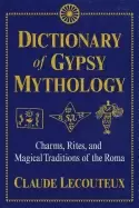 Image of dictionary of gypsy mythology charms rites and magical traditions of the r