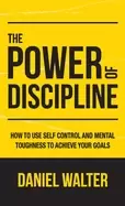 Image of power of discipline how to use self control and mental toughness to achieve