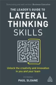 Image of The Leader's Guide to Lateral Thinking Skills : Unlock the Creativity and Innovation in You and Your Team