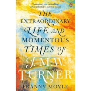 Image of Turner: The Extraordinary Life and Momentous Times of J. M. W. Turner by Franny Moyle (Paperback, 2017)