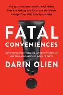Image of fatal conveniences the toxic products and harmful habits that are making yo