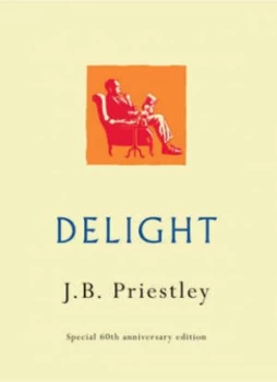 Image of Delight by J. B Priestley Hardback