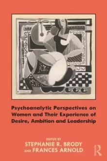 Image of Psychoanalytic Perspectives on Women and Their Experience of Desire, Ambition and Leadership