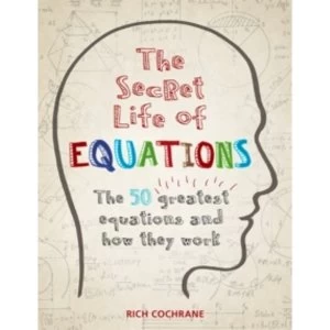 Image of The Secret Life of Equations : The 50 Greatest Equations and How They Work