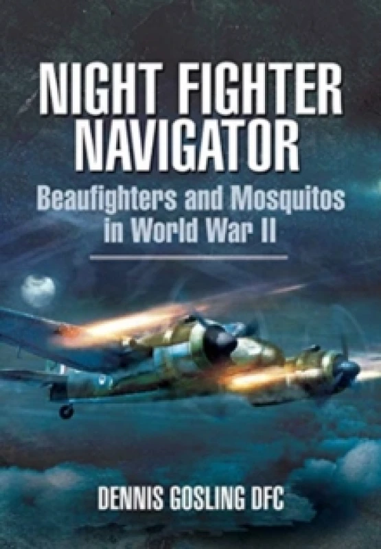 Image of Night Fighter Navigator : Beaufighters and Mosquitos in WWII Paperback / softback