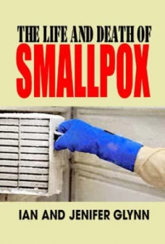 Image of The Life and Death of Smallpox by Ian Glynn Hardback