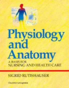 Image of Physiology and Anatomy by Sigrid C. B Rutishauser Paperback