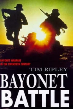 Image of Bayonet Battle by Tim Ripley Hardback