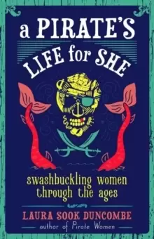 Image of A Pirate's Life for She : Swashbuckling Women Through the Ages