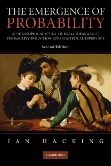 Image of The Emergence of Probability : A Philosophical Study of Early Ideas about Probability, Induction and Statistical Inference