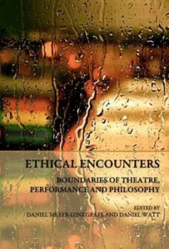 Image of Ethical Encounters by Daniel Meyer-Dinkgrfe and Daniel Watt and Theatre and Performance Research Association Hardback