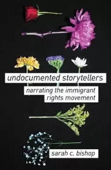 Image of Undocumented Storytellers by Sarah C. Bishop