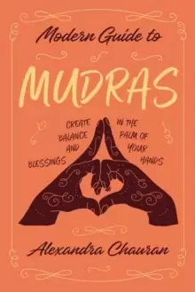 Image of Modern Guide to Mudras : Create Balance and Blessings in the Palm of Your Hands