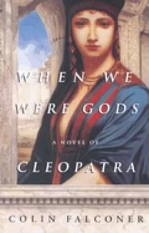 Image of when we were gods a novel of cleopatra