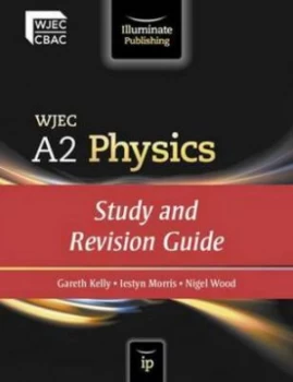 Image of Wjec A2 Physics by Nigel Wood and Iestyn Morris and Gareth Kelly and Welsh Joint Education Committee Paperback