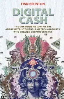 Image of Digital Cash : The Unknown History of the Anarchists, Utopians, and Technologists Who Created Cryptocurrency
