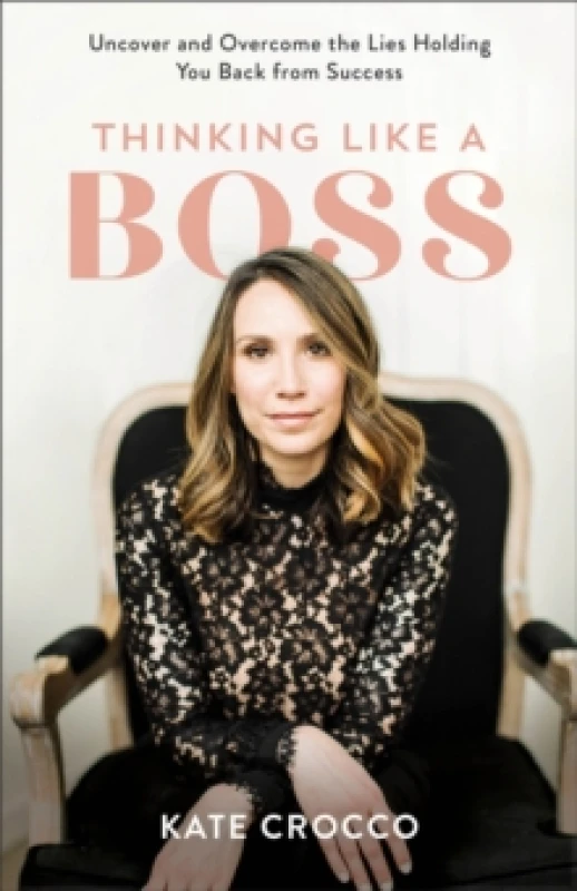Image of Thinking Like a Boss - Uncover and Overcome the Lies Holding You Back from Success Paperback / softback