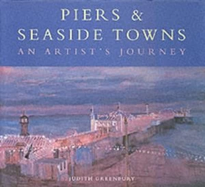Image of Piers and Seaside Towns by Judith Greenbury Hardback