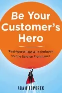 Image of be your customers hero real world tips and techniques for the service front