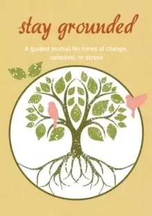 Image of Stay Grounded : A Guided Journal for Times of Change, Upheaval, or Stress
