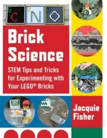 Image of Brick Science : STEM Tips and Tricks for Experimenting with Your LEGO Bricks-30 Fun Projects for Kids!