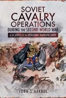Image of Soviet Cavalry Operations During the Second World War : and the Genesis of the Operational Manoeuvre Group