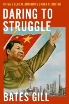 Image of Daring to Struggle : China's Global Ambitions Under Xi Jinping