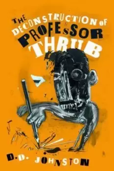 Image of The deconstruction of Professor Thrub by D.D. Johnston