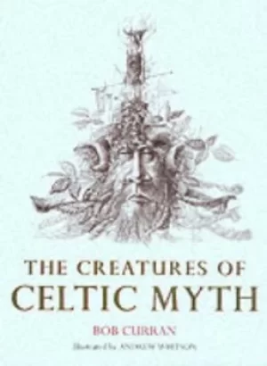 Image of The creatures of Celtic myth by Bob Curran