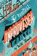 Image of how to be the greatest improviser on earth