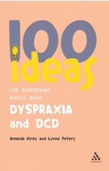 Image of 100 Ideas for Supporting Pupils with Dyspraxia and Dcd by Amanda Kirby and Lynne Peters Paperback