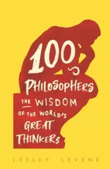 Image of 100 Philosophers : The Wisdom of the World's Great Thinkers