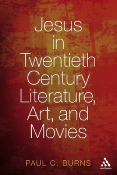 Image of Jesus in Twentieth-Century Literature Art and Movies by Paul Burns Paperback