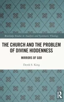Image of The Church and the Problem of Divine Hiddenness : Mirrors of God