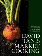Image of david tanis market cooking recipes and revelations ingredient by ingredient