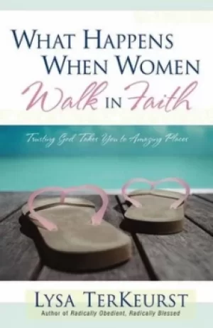 Image of What happens when women walk in faith by Lysa TerKeurst