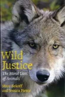 Image of Wild Justice : The Moral Lives of Animals
