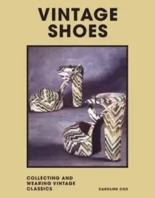 Image of Vintage Shoes : Collecting and wearing designer classics