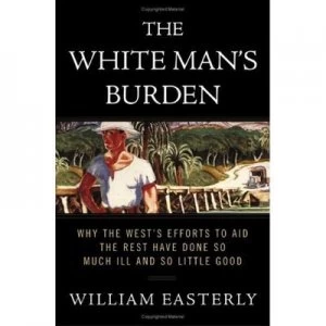 Image of The White Mans Burden by William Easterly Book