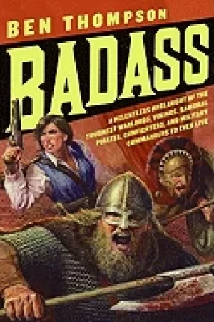 Image of badass a relentless onslaught of the toughest warlords vikings samurai pira