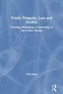 Image of Public Property, Law and Society : Owning, Belonging, Connecting in the Public Realm