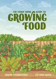 Image of The Comic Book Guide to Growing Food : Step-by-Step Vegetable Gardening for Everyone
