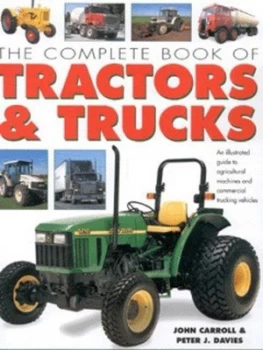 Image of The Complete Book of Tractors and Trucks by John Carroll and Peter J Davies Hardback