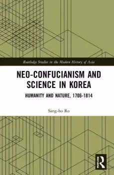 Image of Neo-Confucianism and Science in KoreaHumanity and Nature 1706-1814