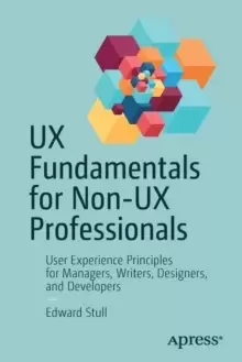 Image of UX Fundamentals for Non-UX Professionals : User Experience Principles for Managers, Writers, Designers, and Developers