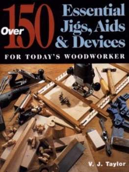 Image of Over 150 Essential Jigs Aids and Devices for Todays Woodworker Hardback