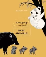 Image of amazing facts about baby animals an illustrated compendium