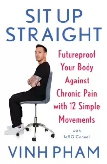 Image of Sit Up Straight : Futureproof Your Body Against Chronic Pain with 12 Simple Movements