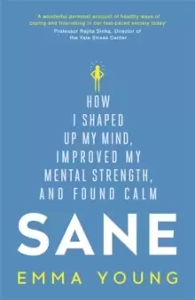 Image of Sane : How I shaped up my mind, improved my mental strength and found calm